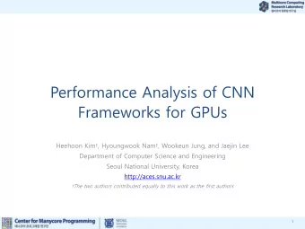 Performance Analysis of CNN  Frameworks for GPUs Heehoon Kim, Hyoungwook Nam, Wookeun Jung,
