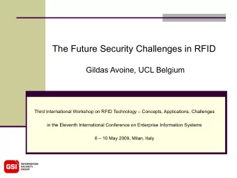 The Future Security Challenges in RFID  Gildas Avoine, UCL Belgium  Third International Workshop on