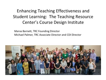 Enhancing Teaching Effectiveness and  Student Learning:  The Teaching Resource  Centers Course