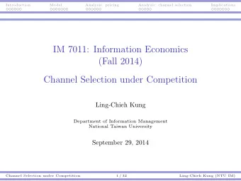 IM 7011: Information Economics  (Fall 2014)  Channel Selection under Competition  Ling-Chieh Kung