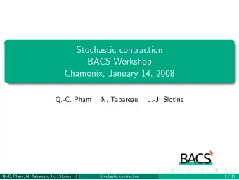 Stochastic contraction  BACS Workshop  Chamonix, January 14, 2008  Q.-C. Pham  N. Tabareau  J.-J.