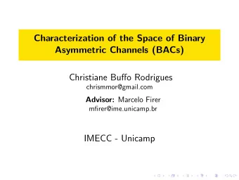 Characterization of the Space of Binary  Asymmetric Channels (BACs)  Christiane Buffo Rodrigues