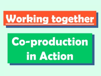 Co-production  in Action  To explain what is meant by Co-production  To discuss the potential