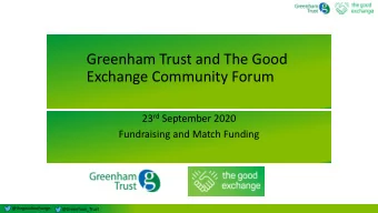 Greenham Trust and The Good  Exchange Community Forum 23 rd September 2020  Fundraising and Match
