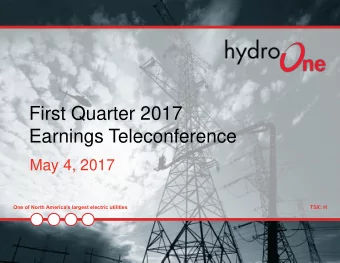 First Quarter 2017  Earnings Teleconference  May 4, 2017 One of North Americas largest electric