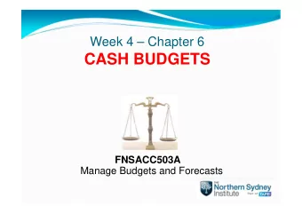 CASH BUDGETS  FNSACC503A  Manage Budgets and Forecasts MASTER BUDGETS ( chapter 1  : budgeting