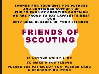 SCOUTING  IF ANYONE  WOULD LIKE  TO MAKE  A FOS  PLE DGE  P LE AS E  S E E  PAT  M CCOY FOR  P LE