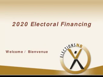 2 0 2 0 Electoral Financing  W elcom e /  Bienvenue  Overview  I .  Candidates  Nom ination