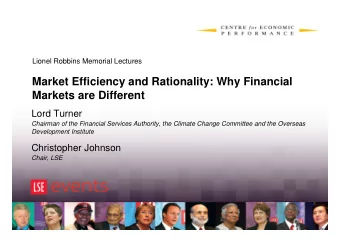 Market Efficiency and Rationality: Why Financial  Markets are Different  Lord Turner  Chairman of