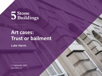 Art cases:  Trust or bailment  Luke Harris  11 September 2020  www.5sblaw.com  11 September 2020