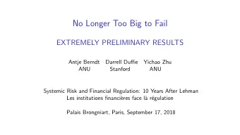 No Longer Too Big to Fail  EXTREMELY PRELIMINARY RESULTS  Antje Berndt  Darrell Duffie  Yichao Zhu