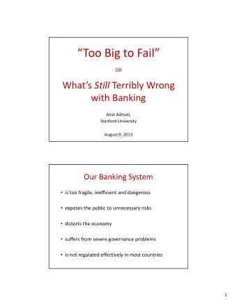 Too Big to Fail  OR Whats Still Terribly Wrong with Banking Anat Admati, Stanford