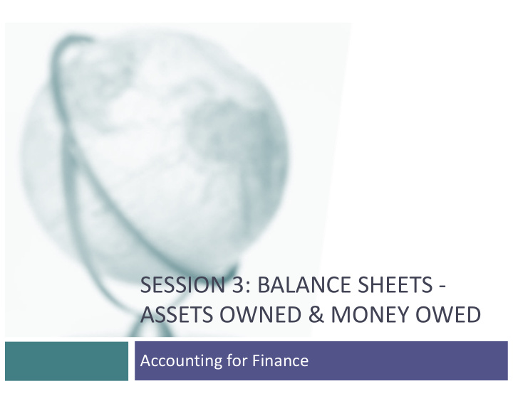 session 3 balance sheets assets owned money owed