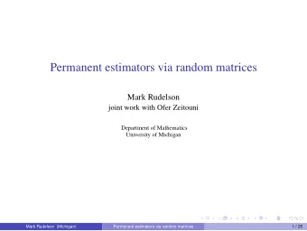 Permanent estimators via random matrices  Mark Rudelson  joint work with Ofer Zeitouni  Department