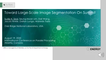 Toward Large-Scale Image Segmentation On Summit Sudip K. Seal , Seung-Hwan Lim, Dali Wang,  Jacob