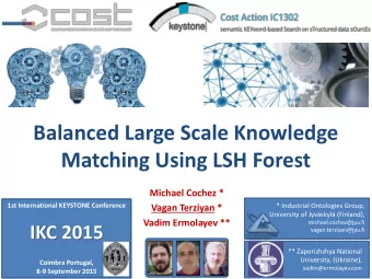 Matching Using LSH Forest  Michael Cochez *  1st International KEYSTONE Conference  * Industrial