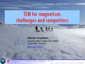 TEM for magnetism:  challenges and competitors Olivier Fruchart  Institut Nel (CNRS-UJF-INPG)
