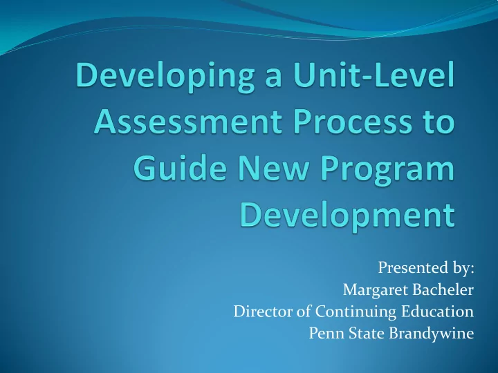 presented by margaret bacheler director of continuing