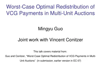 Worst-Case Optimal Redistribution of  VCG Payments in Multi-Unit Auctions  Mingyu Guo  Joint work