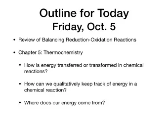 Outline for Today  Friday, Oct. 5  Review of Balancing Reduction-Oxidation Reactions  Chapter