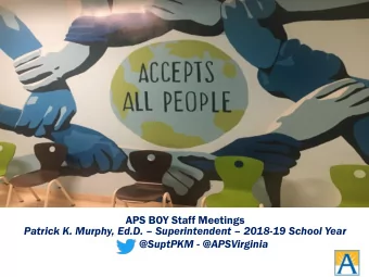 APS BOY Staff Meetings Patrick K. Murphy, Ed.D.  Superintendent  2018-19 School Year