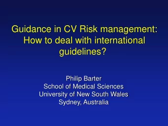 Guidance in CV Risk management:  How to deal with international  guidelines?  Philip Barter  School