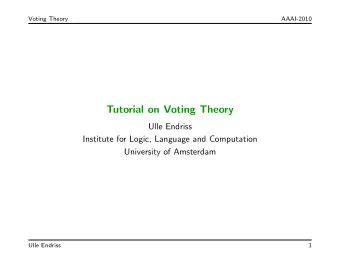 Tutorial on Voting Theory  Ulle Endriss  Institute for Logic, Language and Computation  University