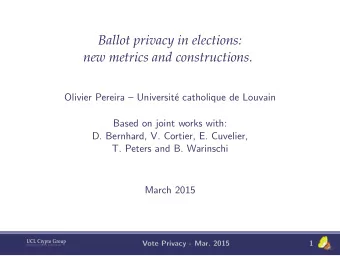 Ballot privacy in elections:  new metrics and constructions.  Olivier Pereira  Universit  e
