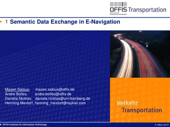 Semantic Data Exchange in E-Navigation  Mazen Salous,     mazen.salous@offis.de  Andre Bolles,