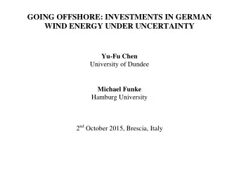 GOING OFFSHORE: INVESTMENTS IN GERMAN  WIND ENERGY UNDER UNCERTAINTY  Yu-Fu Chen  University of