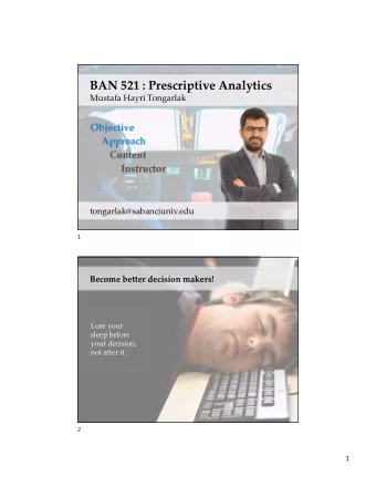 BAN 521 : Prescriptive Analytics  Mustafa Hayri Tongarlak  Objective  Approach  Content  Instructor