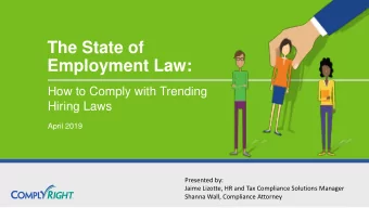 The State of  Employment Law:  How to Comply with Trending  Hiring Laws  April 2019  Presented by:
