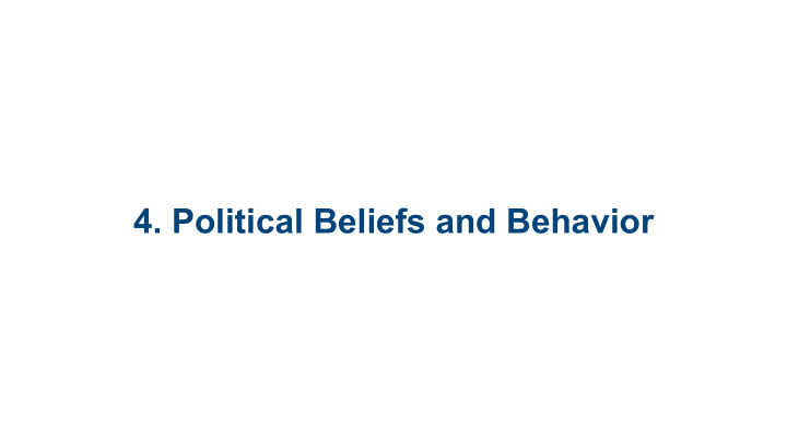 4 political beliefs and behavior 4 1 processes by which