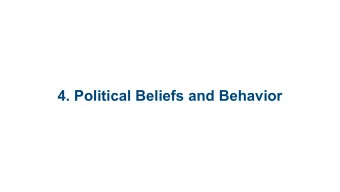 4. Political Beliefs and Behavior  4.1 Processes By  Which Citizens Learn About Politics   4.2