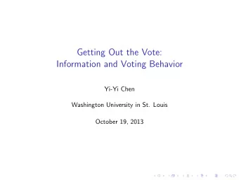 Getting Out the Vote:  Information and Voting Behavior  Yi-Yi Chen  Washington University in St.