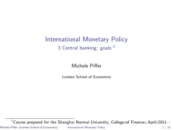 International Monetary Policy 3 Central banking: goals 1  Michele Piffer  London School of