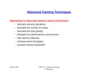 Advanced Caching Techniques  Approaches to improving memory system performance    eliminate