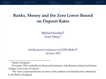 Banks, Money and the Zero Lower Bound  on Deposit Rates Michael Kumhof 1 Xuan Wang 2 3rd Research