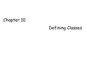 Chapter 10  Defining Classes  What Is a Class?  A class is a data type whose variables are