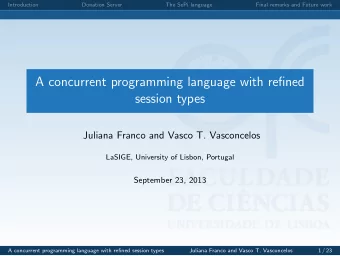 A concurrent programming language with refined  session types  Juliana Franco and Vasco T.