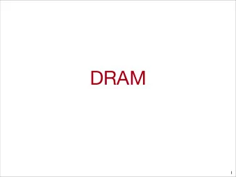 DRAM  1  Dynamic Random Access Memory (DRAM)  Storage    Charge on a capacitor    Decays