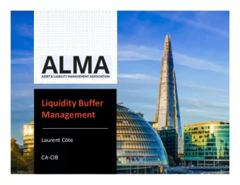 Liquidity Buffer  Management  Laurent Cte  CA-CIB  Summary  Part 1 : Liquidity Reserves Overview