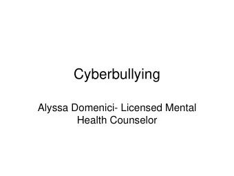 Cyberbullying  Alyssa Domenici- Licensed Mental  Health Counselor  Bullying Prevention  October