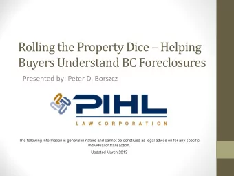 Rolling the Property Dice  Helping  Buyers Understand BC Foreclosures  Presented by: Peter D.