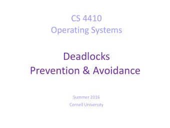 Deadlocks  Prevention &amp; Avoidance  Summer 2016  Cornell University  Today  Deadlock