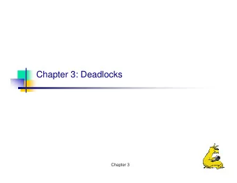 Chapter 3: Deadlocks  Chapter 3  Overview  Resources  Why do deadlocks occur?  Dealing