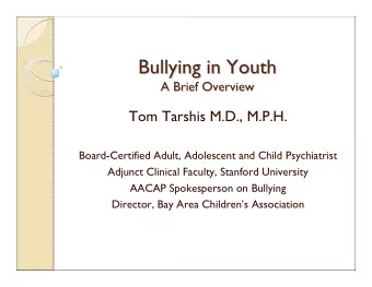 Bullying in Youth  Bullying in Youth  A Brief Overview  A Brief Overview  Tom Tarshis M.D., M.P.H.