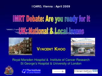 V I NCENT K  HOO  Royal Marsden Hospital &amp;  Institute of Cancer Research  St Georges