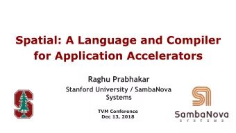 Spatial: A Language and Compiler   for Application Accelerators Raghu Prabhakar  Stanford