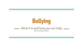 Bullying  What it is and how you can help  Srta. Andrea Flores  Bullying  1.  Intentional - doing